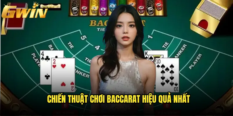 Baccarat Gwin có phải là con đường đổi đời thần tốc của các cao thủ ? 3 Chiến thuật chơi Baccarat hiệu quả nhất
