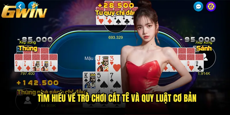 Cát Tê Gwin có đáng để thử sức với game bài truyền thống này không? 2 Tìm hiểu về trò chơi Cát Tê và quy luật cơ bản