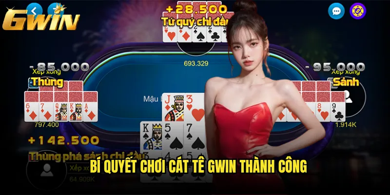 Cát Tê Gwin có đáng để thử sức với game bài truyền thống này không? 3 Bí quyết chơi Cát Tê Gwin thành công