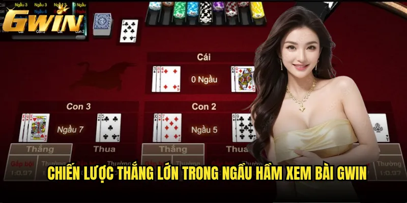 Chiến lược thắng lớn trong ngầu hầm xem bài Gwin