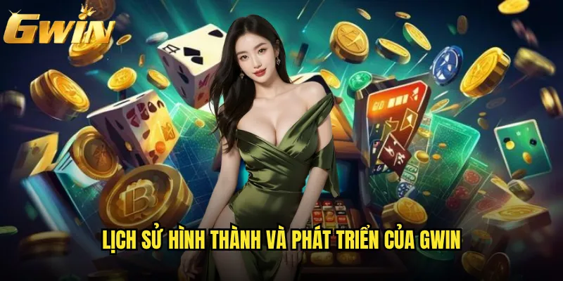 Lịch sử hình thành và phát triển của Gwin