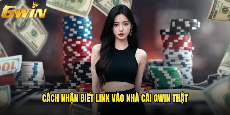 Link vào nhà cái Gwin nào là chính thức và an toàn? 2 Cách nhận biết link vào nhà cái Gwin thật