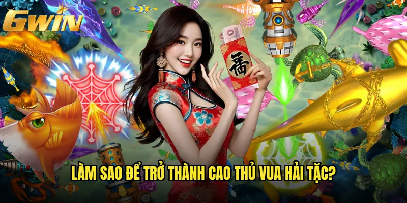 Vua Hải Tặc Gwin có xứng danh game bắn cá số 1? 3 Làm sao để trở thành cao thủ Vua Hải Tặc?