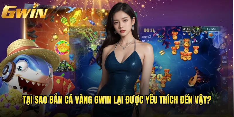 Bắn Cá Vàng Gwin có thực sự tạo ra cơn sốt săn cá? 3 Tại sao Bắn Cá Vàng Gwin lại được yêu thích đến vậy?