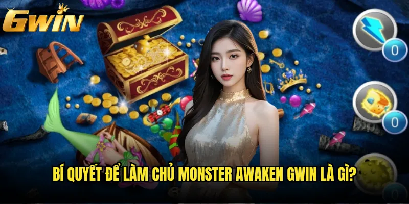 Monster Awaken Gwin có đánh thức được quái vật nào? 3 Bí quyết để làm chủ Monster Awaken Gwin là gì?