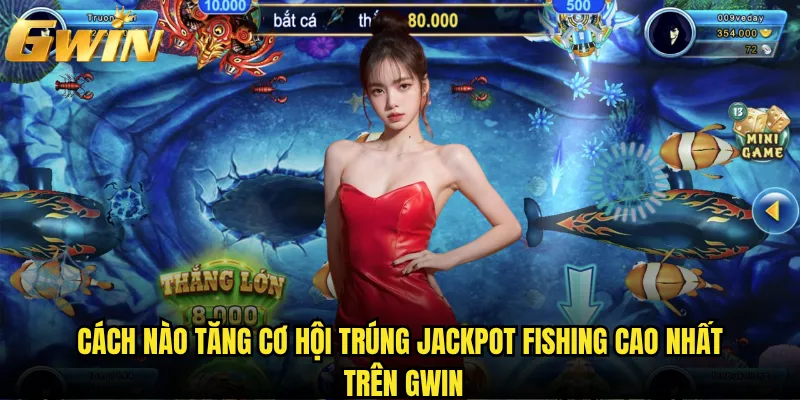 Jackpot Fishing Gwin có thực sự là mỏ vàng đại dương? 3 Cách nào tăng cơ hội trúng Jackpot Fishing cao nhất trên Gwin
