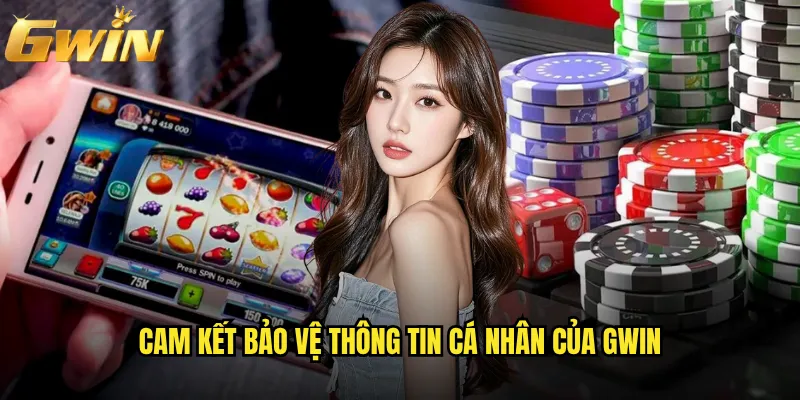 Chính sách bảo mật Gwin có đảm bảo an toàn tuyệt đối không? 1 Cam kết bảo vệ thông tin cá nhân của Gwin