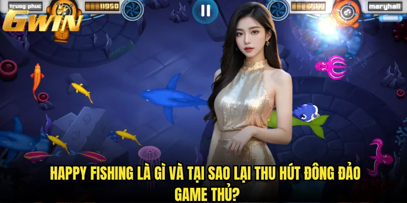 Happy Fishing tại Gwin có phải là trò chơi bắn cá hấp dẫn nhất hiện nay? 2 Happy Fishing là gì và tại sao lại thu hút đông đảo game thủ?