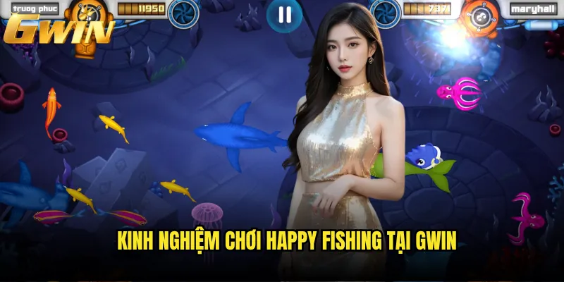 Happy Fishing tại Gwin có phải là trò chơi bắn cá hấp dẫn nhất hiện nay? 3 Kinh nghiệm chơi Happy Fishing tại Gwin